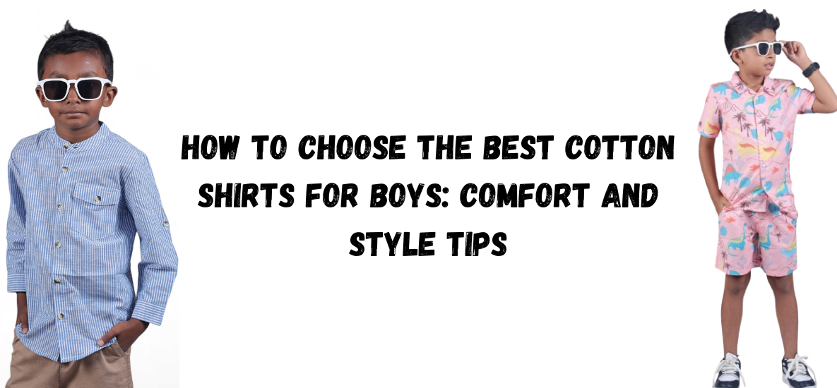 How to Choose the Best Cotton Shirts for Boys: Comfort and Style Tips